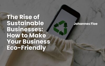 The Rise of Sustainable Businesses: How to Make Your Business Eco-Friendly